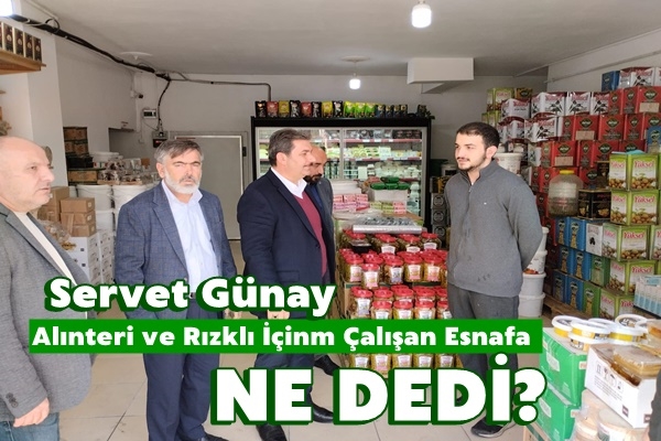 Günay, Alınteri döken Esnafa Ne Dedi?