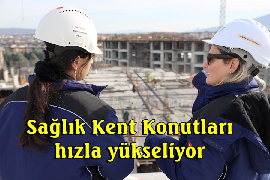 Sağlık Kent Konutları hızla yükseliyor