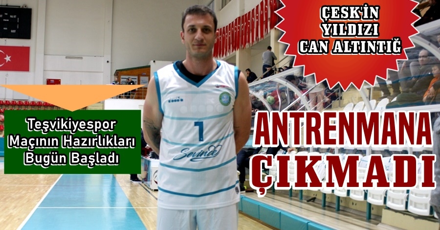 Can Altıntığ Antrenmana Çıkmadı