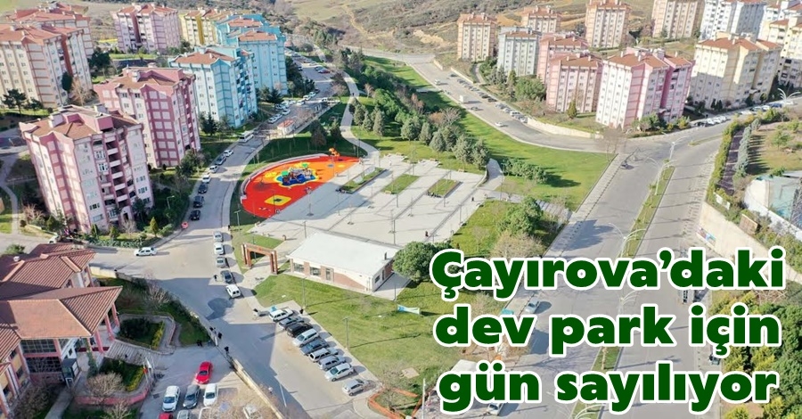 Çayırova’daki dev park için gün sayılıyor