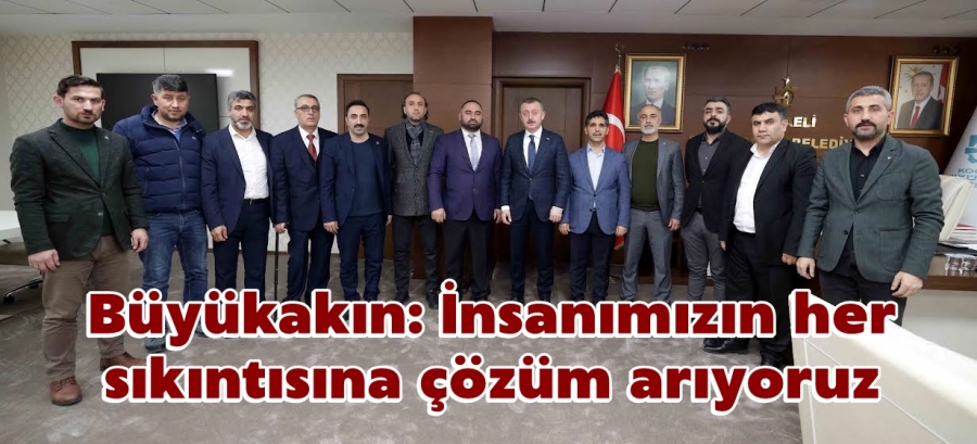 Büyükakın: İnsanımızın her sıkıntısına çözüm arıyoruz