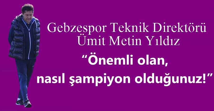 “Önemli olan, nasıl şampiyon olduğunuz!”