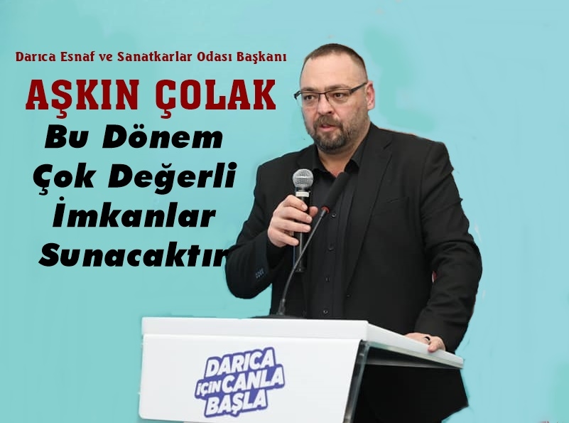 Başkan Çolak: Bu Dönem Çok Değerli  İmkanlar Sunacaktır