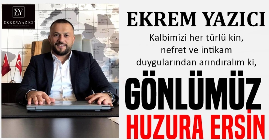 EKREM YAZICI: Gönlümüz Huzuru Bulsun
