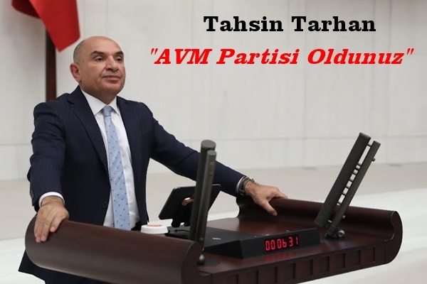 Tahsin Tarhan: AVM Partisi Oldunuz