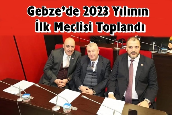 Gebze’de 2023 Yılının İlk Meclisi Toplandı