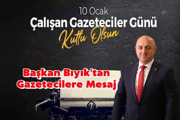 Başkan Bıyık’tan Gazeteciler Günü mesajı