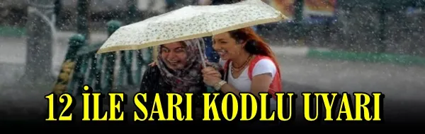 12 İle Sarı Kadlu Uyarı!