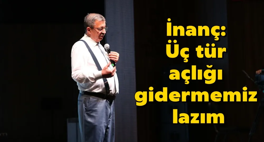 İnanç: Üç tür açlığı gidermemiz lazım