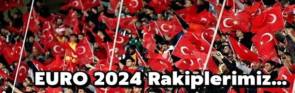 EURO 2024 Rakiplerimiz...