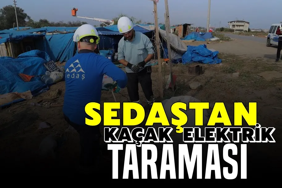 SEDAŞ’tan kaçak elektrik taraması