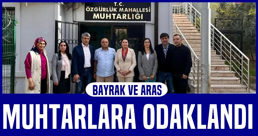 Bayrak ve Aras Muhtarlara Odaklandı