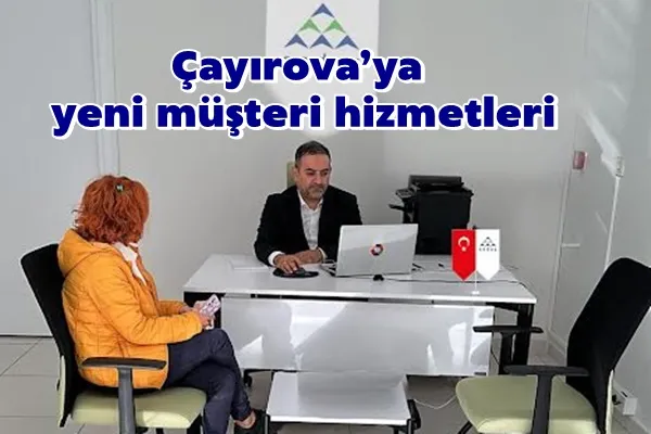 Çayırova’ya yeni müşteri hizmetleri