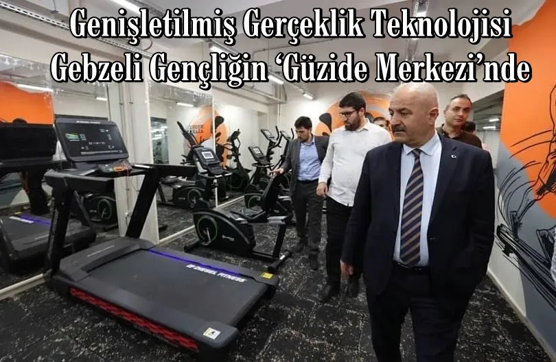 Genişletilmiş Gerçeklik Teknolojisi  Gebzeli Gençliğin ‘Güzide Merkezi’nde