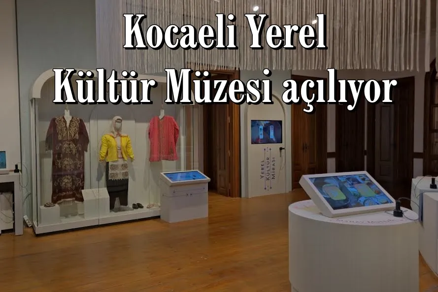 Kocaeli Yerel Kültür Müzesi açılıyor
