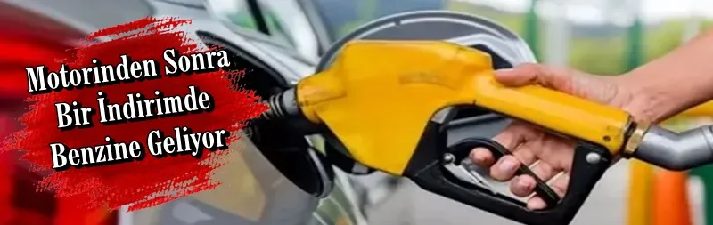 Motorinden Sonra Bir İndirimde Benzine Geliyor