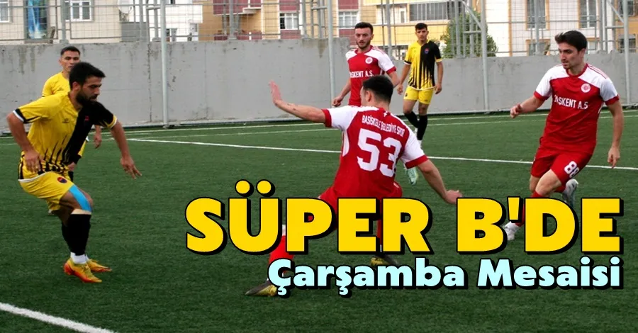 Süper B2de Çarşamba Mesaisi