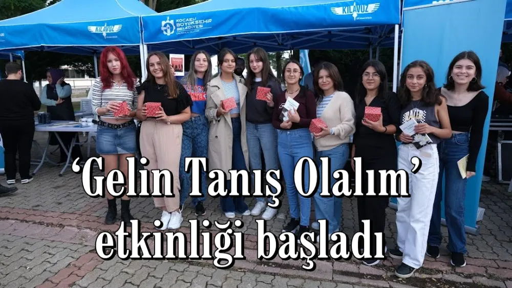  ‘Gelin Tanış Olalım’ etkinliği başladı