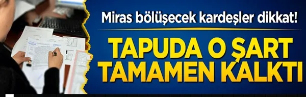  Tapuda o şart tamamen kalktı