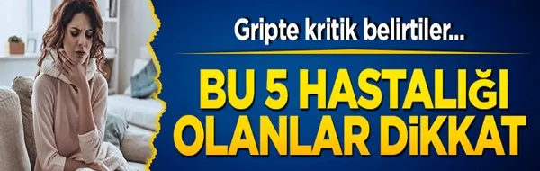 Gripte kritik belirtiler... Bu 5 hastalığı olanlar dikkat!