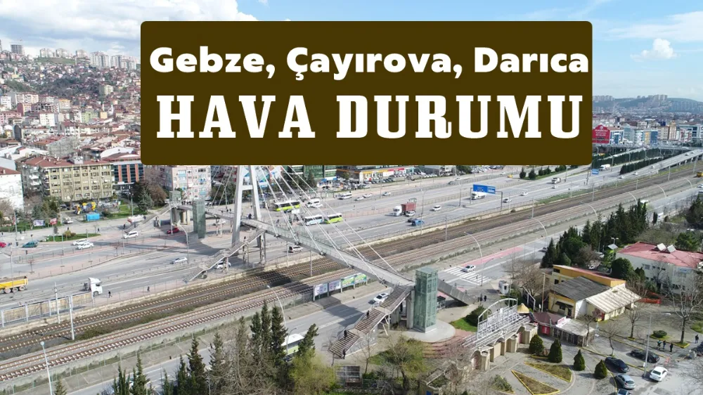Gebze, Çayırova, Darıca Hava Durumu