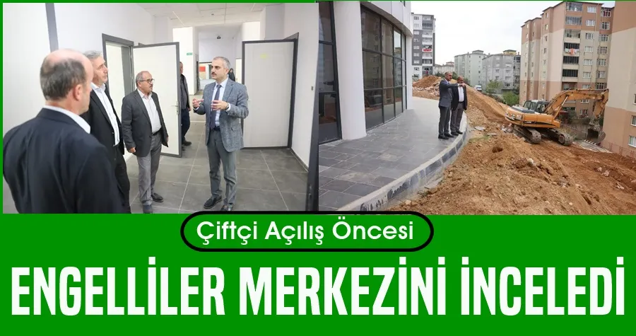 Başkan Çiftçi, Engelliler Merkezi’ni inceledi