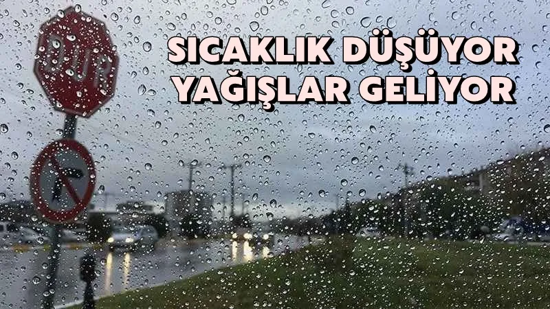Sıcaklık düşüyor, yağışlar etkili olacak!