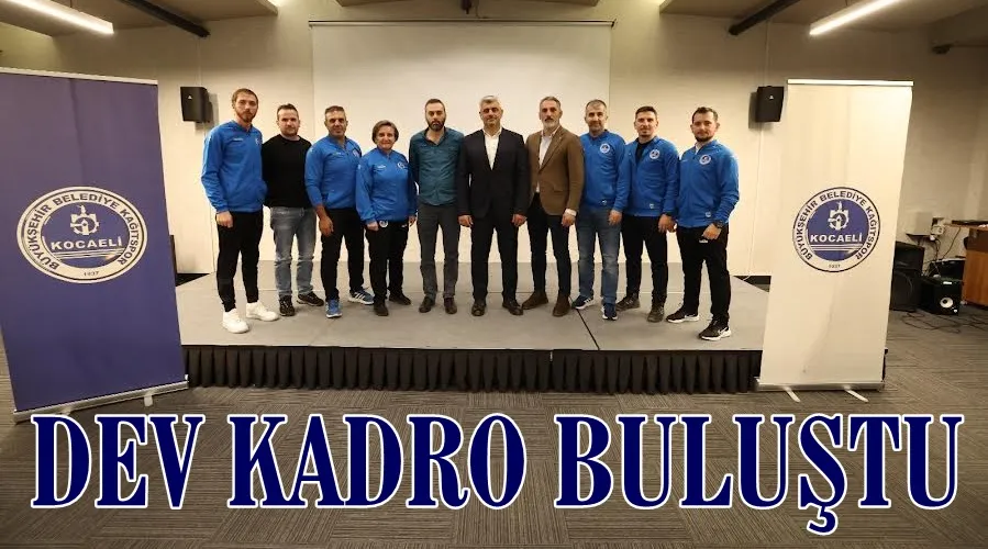 Dev Kadro Buluştu