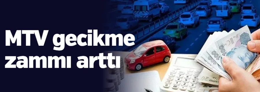 MTV gecikme zammı arttı