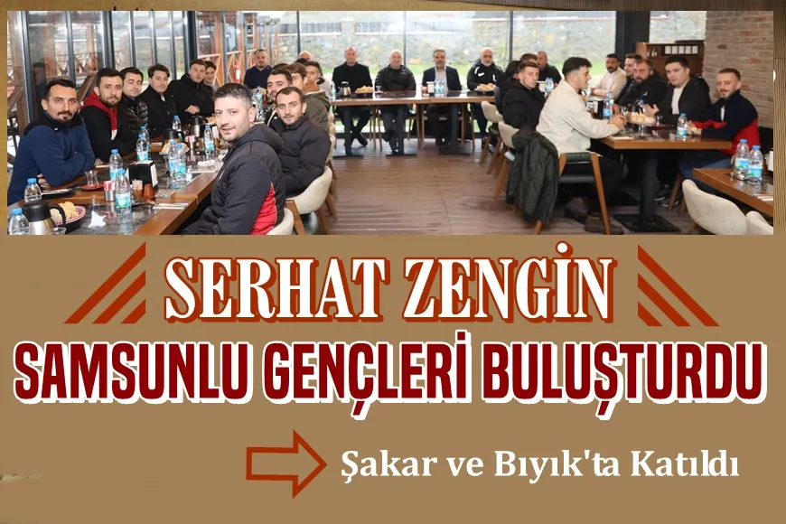 Zengin, Samsunlu Gençleri Buluşturdu