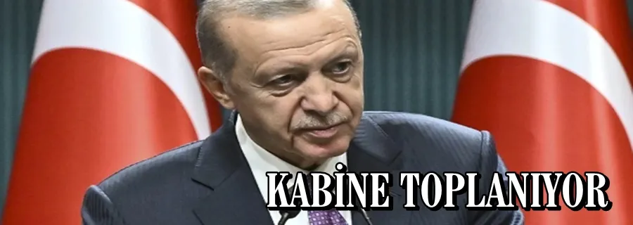 KABİNE TOPLANIYOR