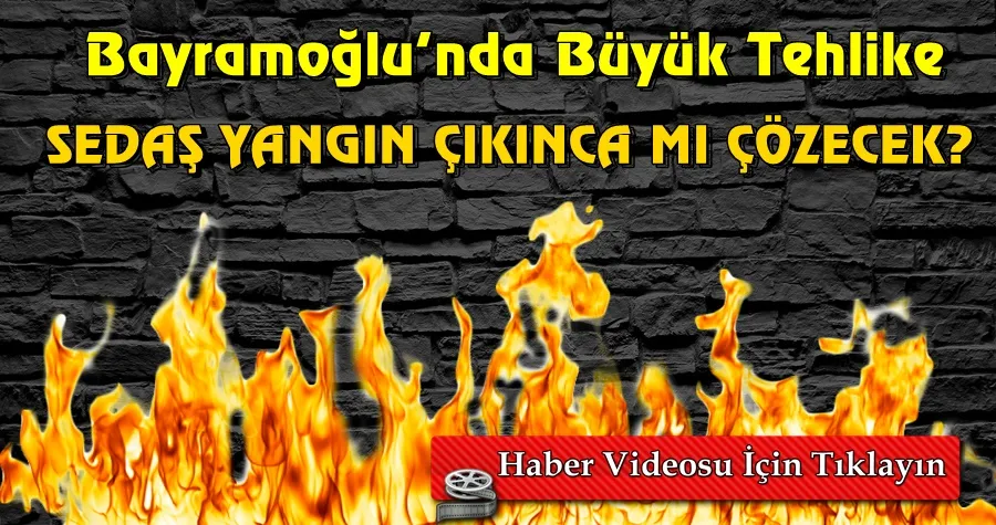 SEDAŞ Bayramoğlu Yanınca mı Çözecek?