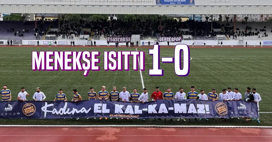 Menekşe Isıttı 1-0