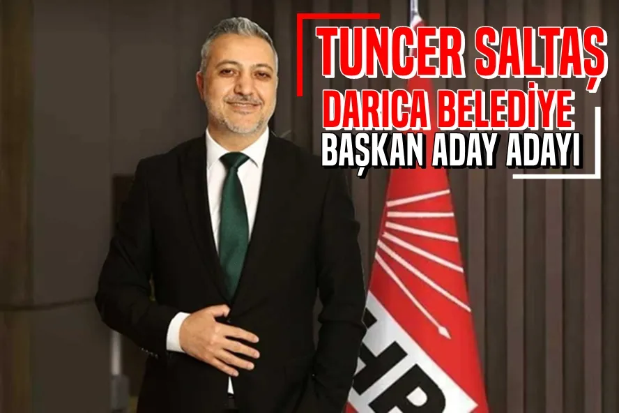 TUNCER SALTAŞ, DARICA BELEDİYE BAŞKAN ADAY ADAYI