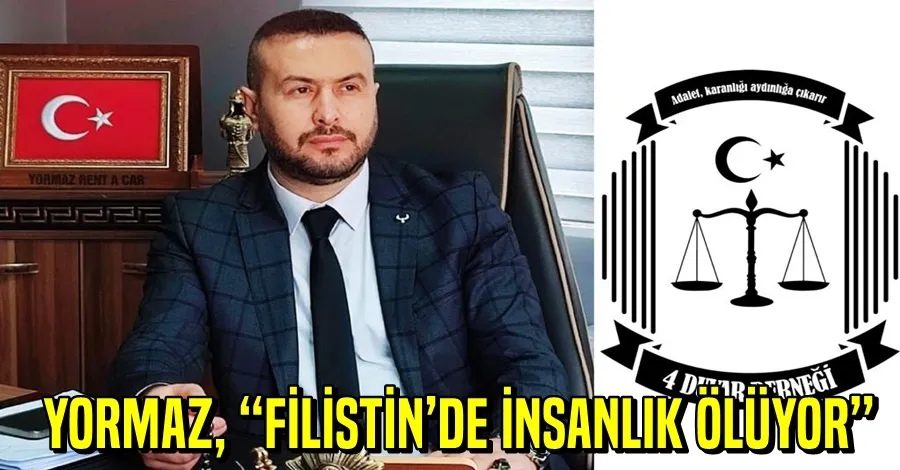 YORMAZ, “FİLİSTİN’DE İNSANLIK ÖLÜYOR”