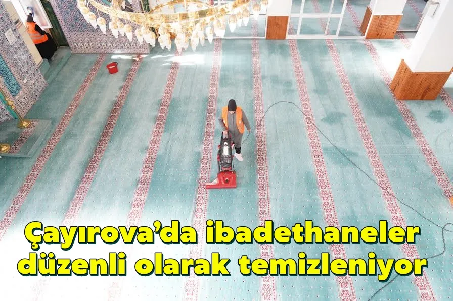 Çayırova’da ibadethaneler düzenli olarak temizleniyor