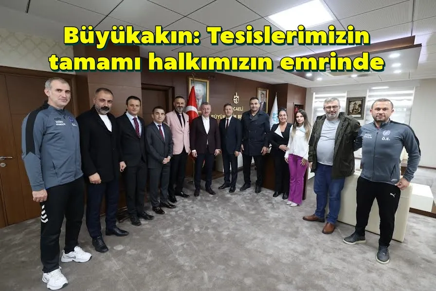 Büyükakın: Tesislerimizin  tamamı halkımızın emrinde
