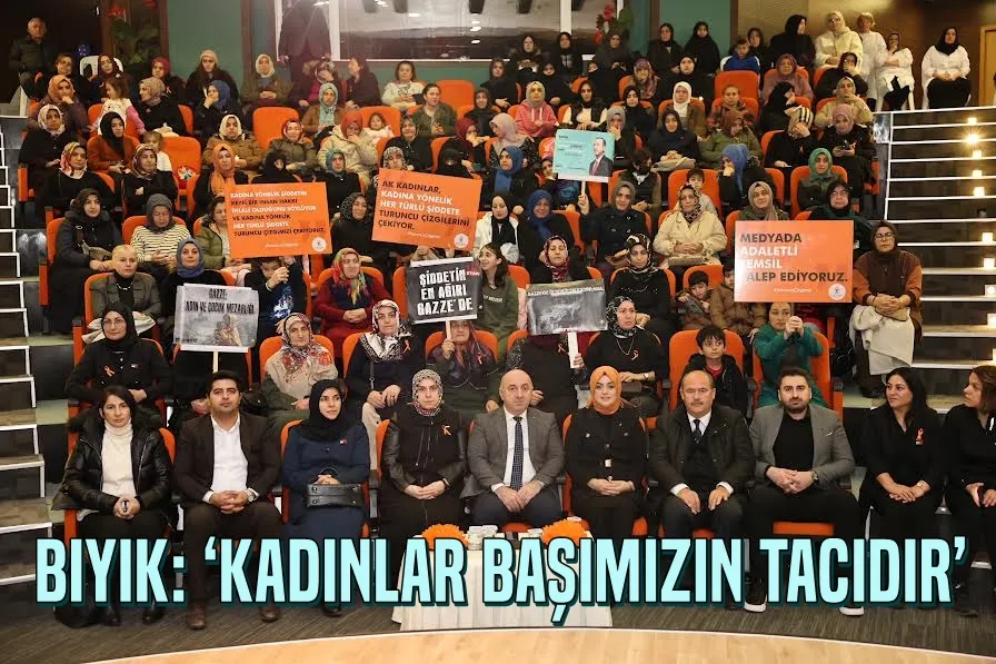 Bıyık: ‘Kadınlar başımızın tacıdır’