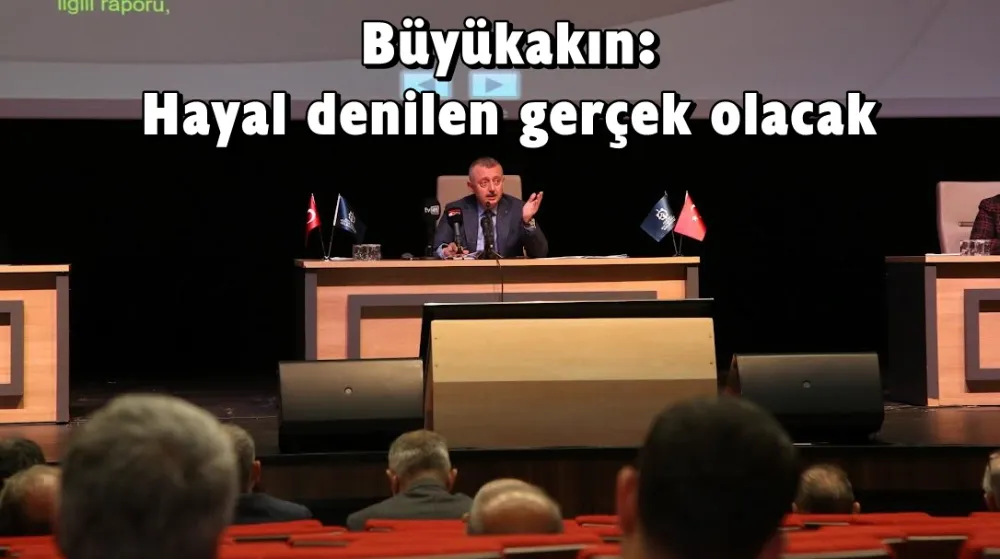 Büyükakın: Hayal denilen gerçek olacak