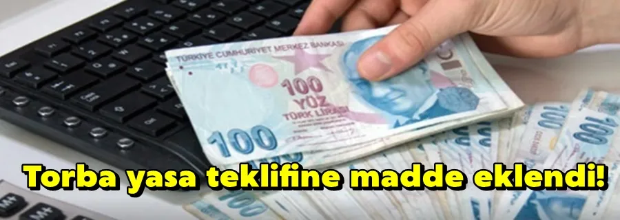 Torba yasa teklifine madde eklendi!