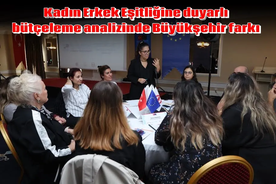 Kadın Erkek Eşitliğine duyarlı bütçeleme analizinde Büyükşehir farkı