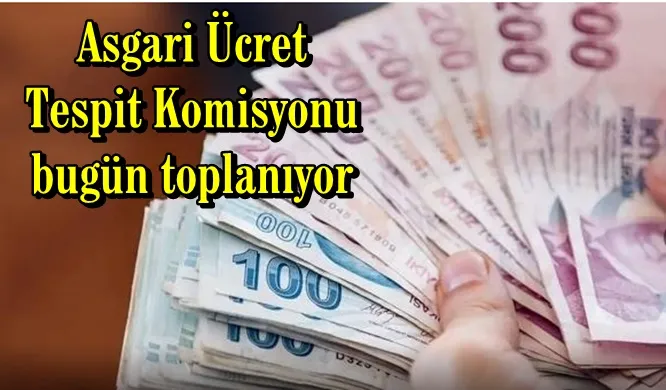 Asgari Ücret Tespit Komisyonu bugün toplanıyor