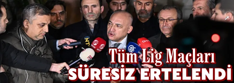 TFF Başkanı Büyükekşi: Tüm liglerdeki maçları süresiz olarak erteledik
