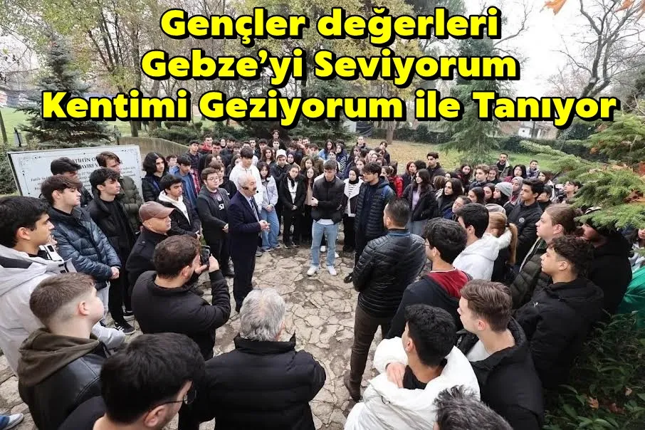 Gençler değerleri Gebze’yi Seviyorum  Kentimi Geziyorum ile Tanıyor