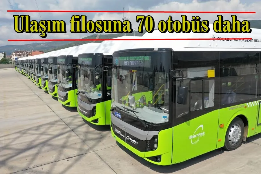 Ulaşım filosuna 70 otobüs daha
