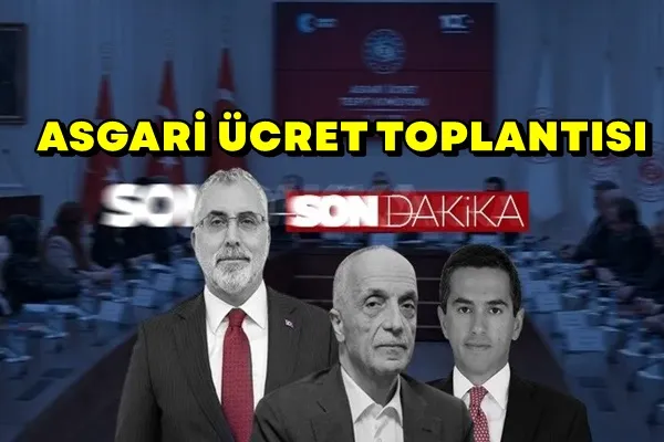 ASGARİ ÜCRET TOPLANTISI SON DAKİKA 