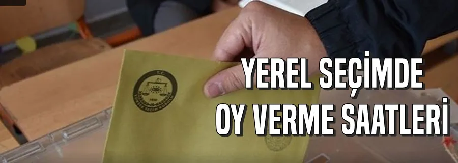 Yerel seçimlerde 32 il için oy verme saatleri yeniden belirlendi
