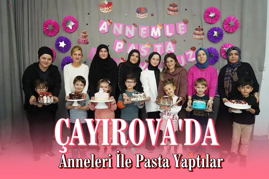 Çocuk Kulüpleri’nde minikler anneleriyle pasta yaptı