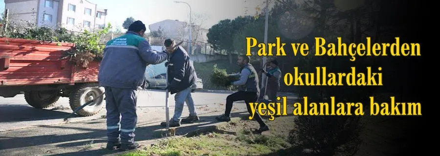 Park ve Bahçelerden okullardaki yeşil alanlara bakım