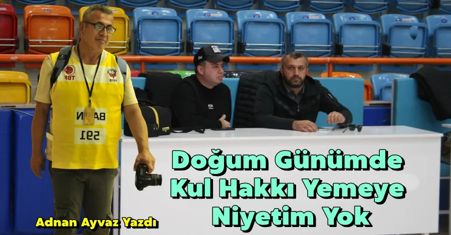 Doğum Günümde  Kul Hakkı Yemeye  Niyetim Yok